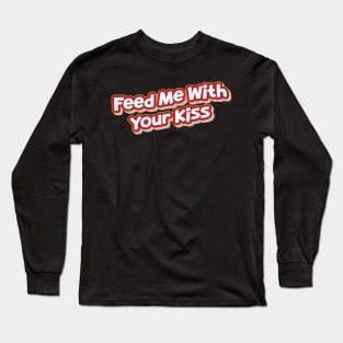 Feed Me With Your Kiss (My Bloody Valentine) Long Sleeve T-Shirt